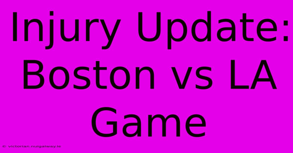 Injury Update: Boston Vs LA Game