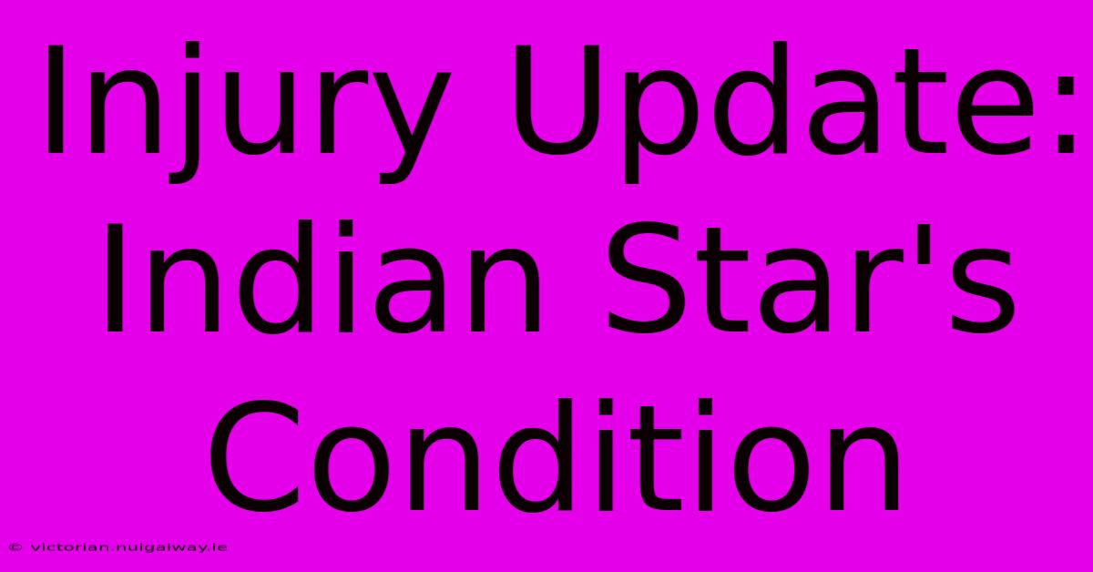 Injury Update: Indian Star's Condition