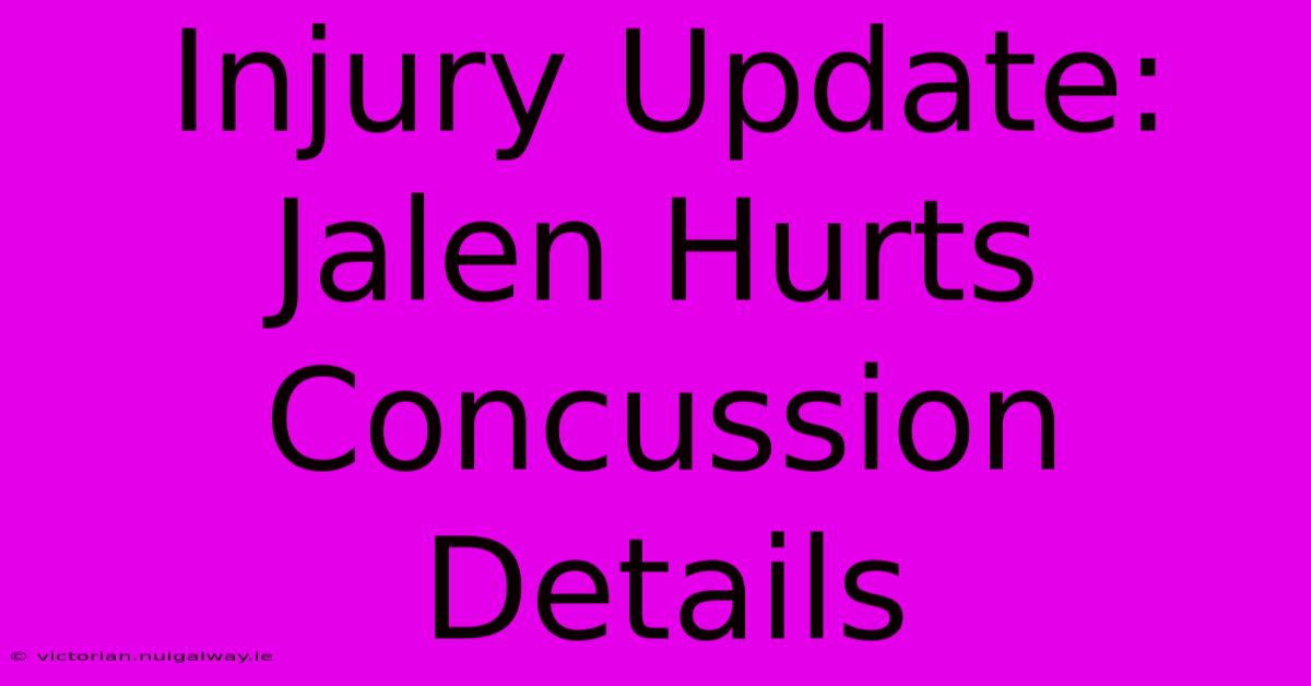 Injury Update: Jalen Hurts Concussion Details