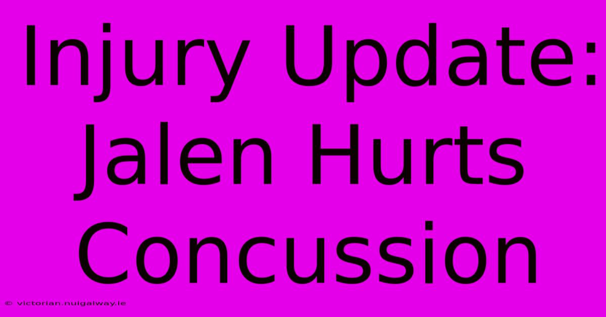 Injury Update: Jalen Hurts Concussion