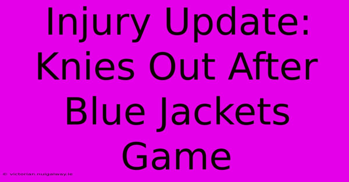 Injury Update: Knies Out After Blue Jackets Game