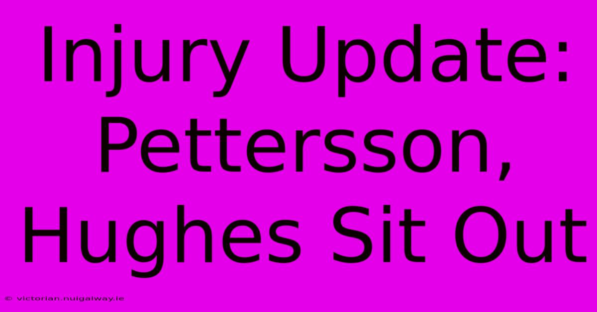 Injury Update: Pettersson, Hughes Sit Out