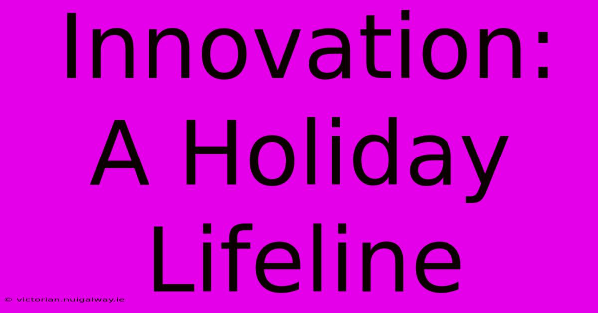 Innovation: A Holiday Lifeline