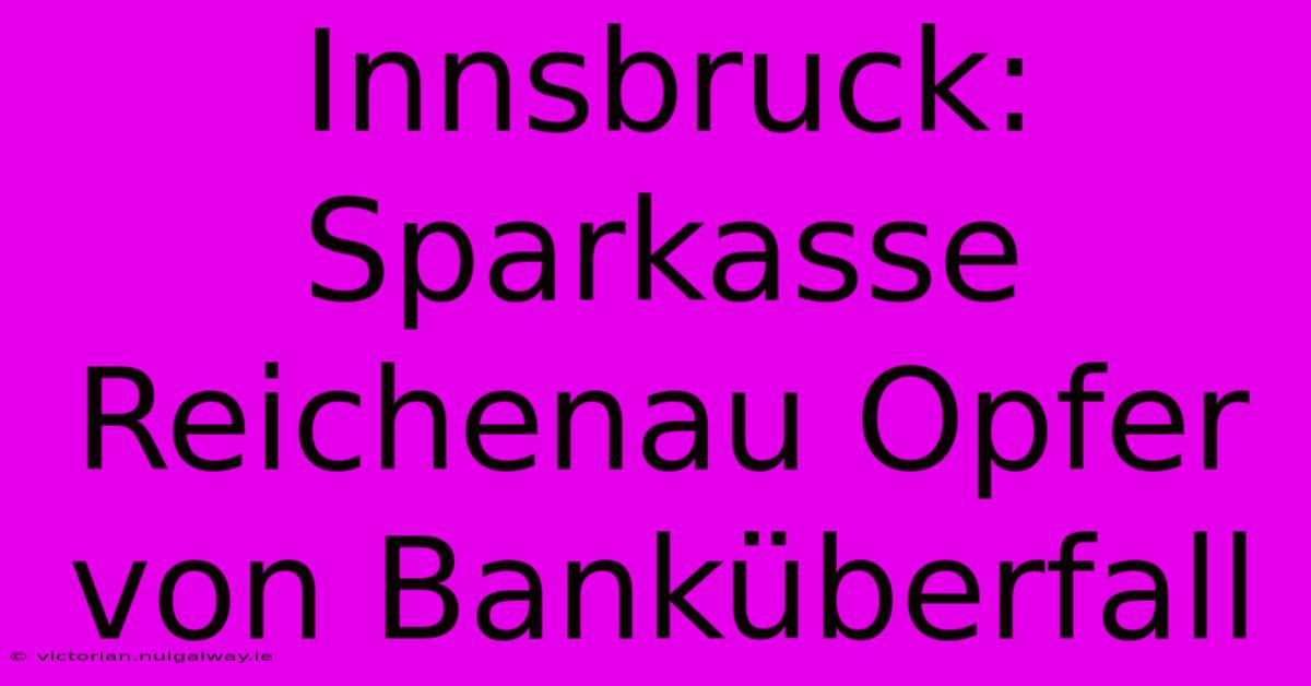 Innsbruck: Sparkasse Reichenau Opfer Von Banküberfall 