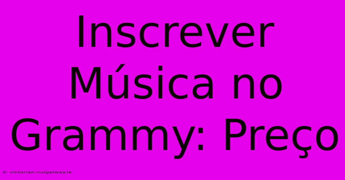 Inscrever Música No Grammy: Preço