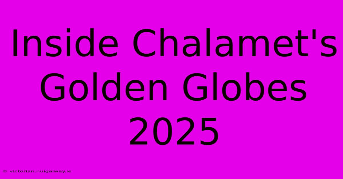 Inside Chalamet's Golden Globes 2025