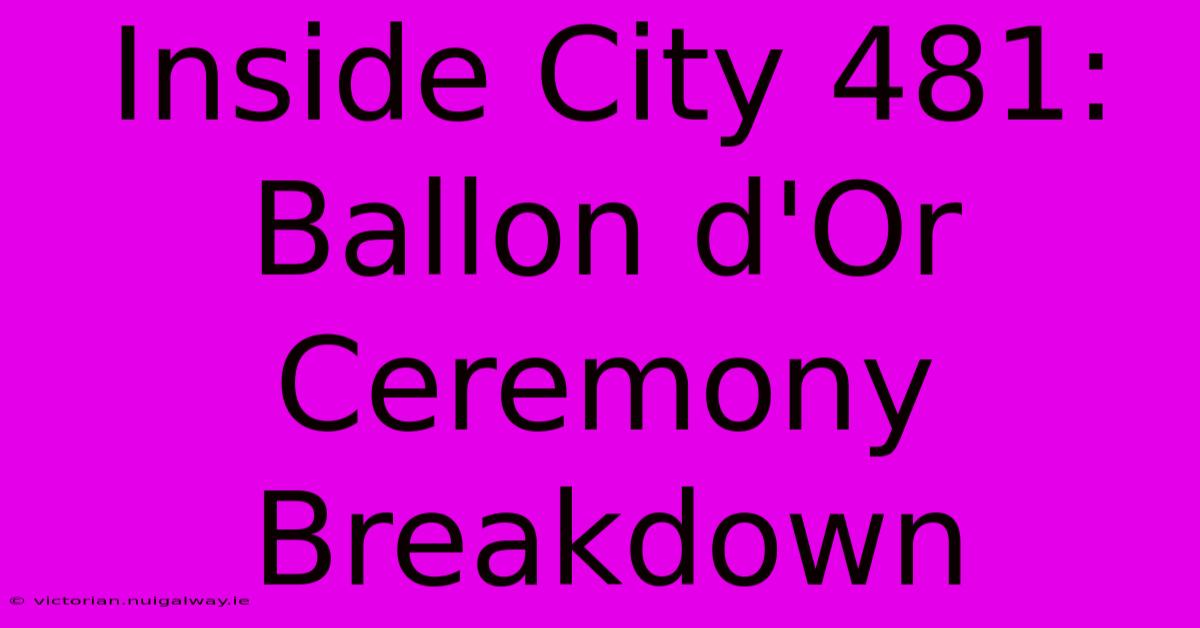 Inside City 481: Ballon D'Or Ceremony Breakdown