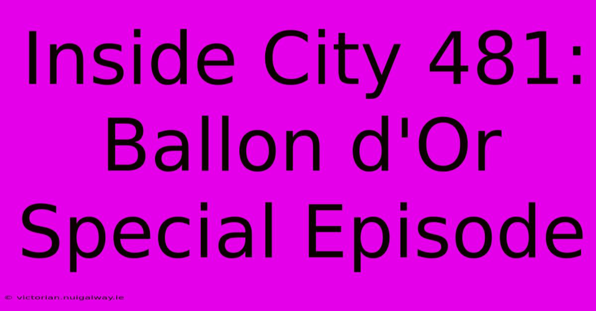 Inside City 481: Ballon D'Or Special Episode