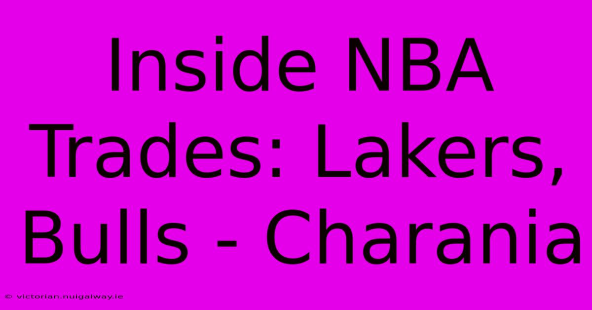 Inside NBA Trades: Lakers, Bulls - Charania