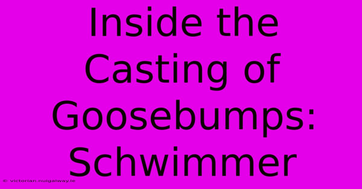 Inside The Casting Of Goosebumps: Schwimmer