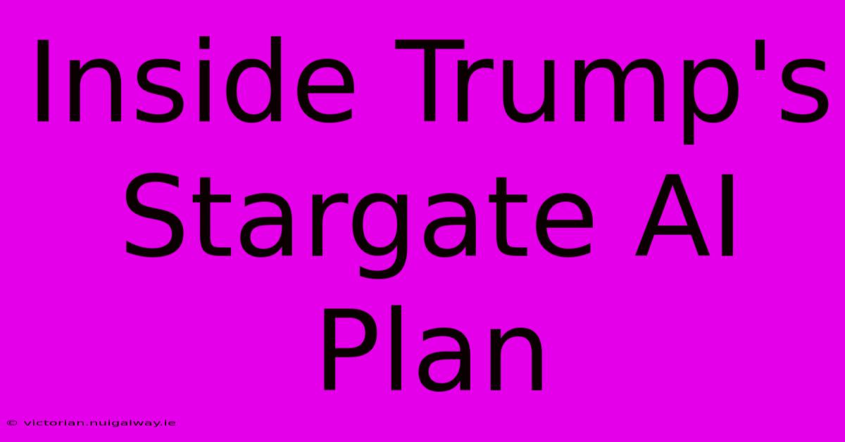 Inside Trump's Stargate AI Plan