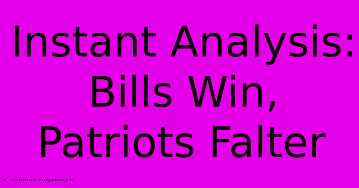 Instant Analysis: Bills Win, Patriots Falter