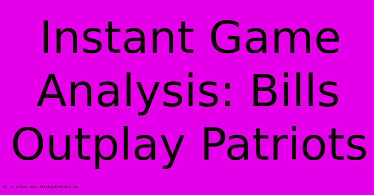 Instant Game Analysis: Bills Outplay Patriots