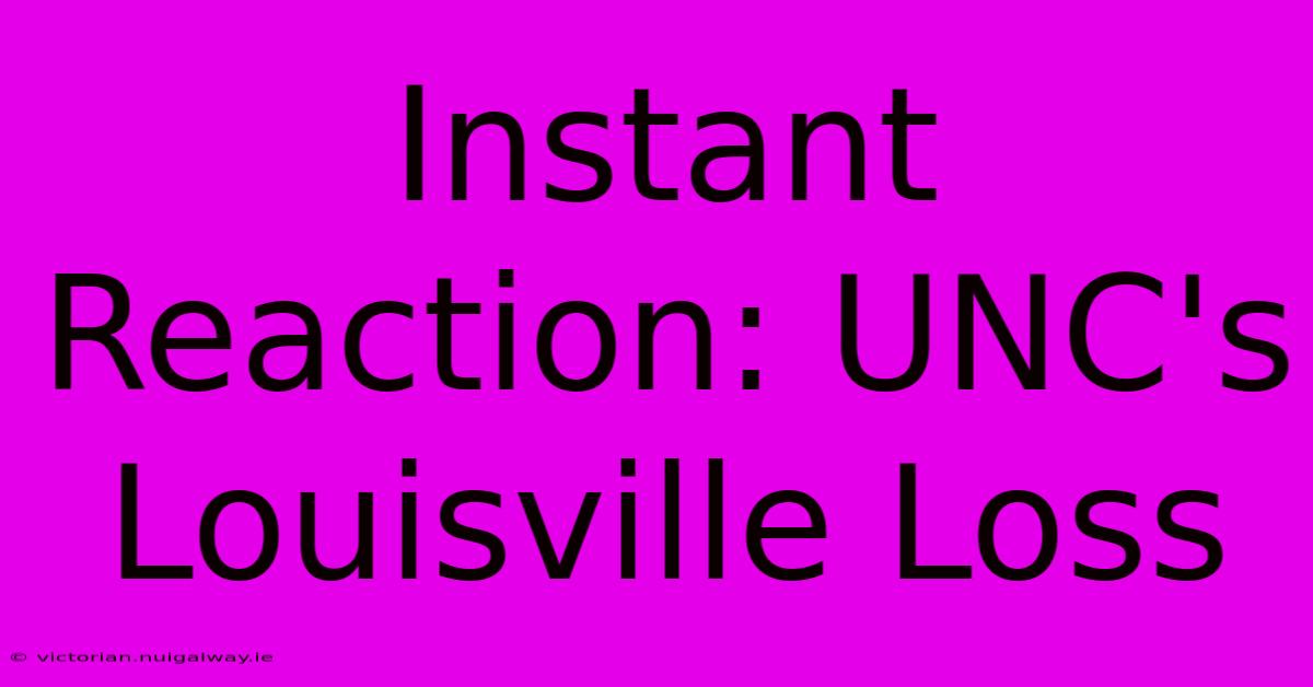 Instant Reaction: UNC's Louisville Loss