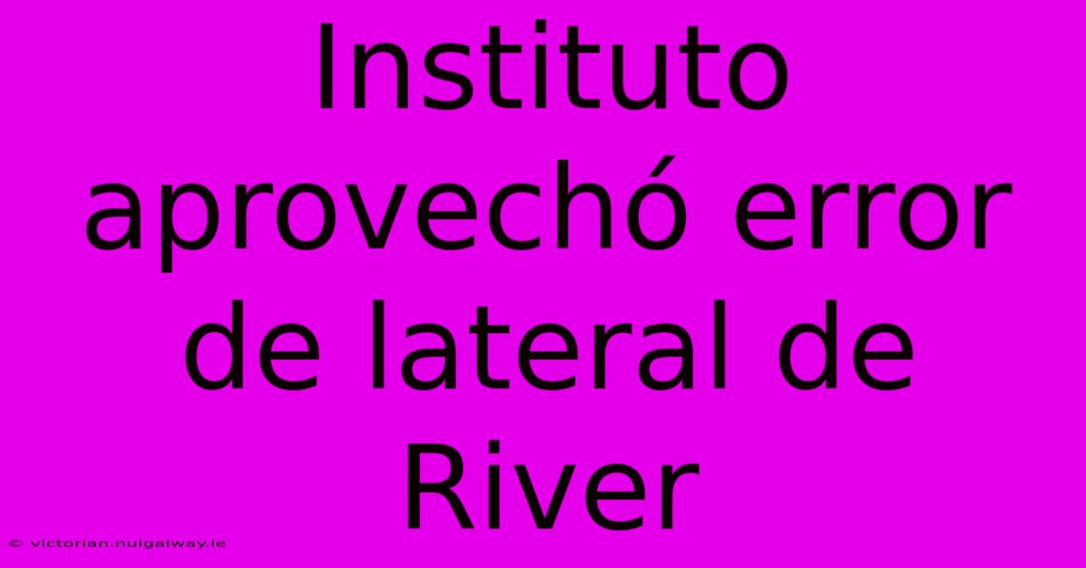 Instituto Aprovechó Error De Lateral De River