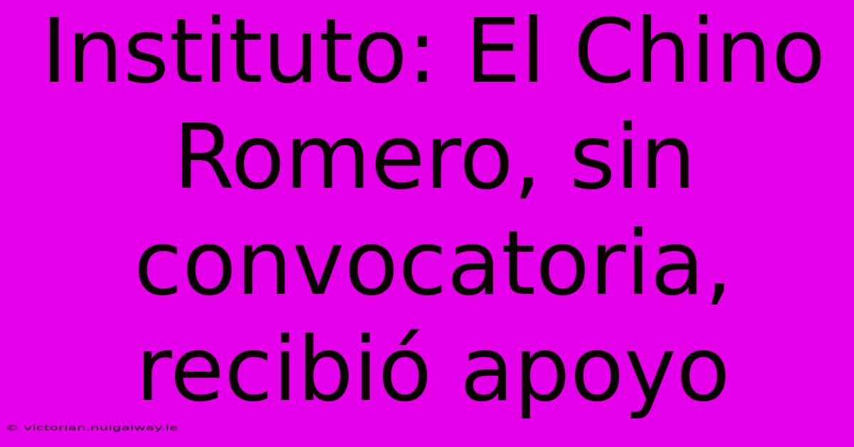 Instituto: El Chino Romero, Sin Convocatoria, Recibió Apoyo