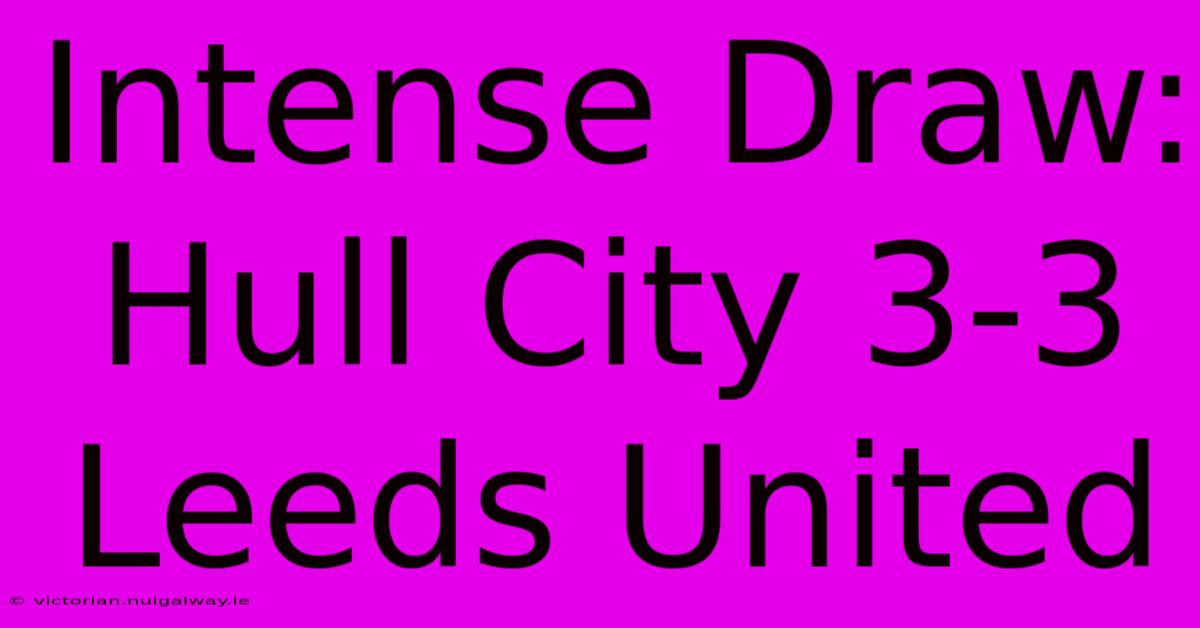 Intense Draw: Hull City 3-3 Leeds United