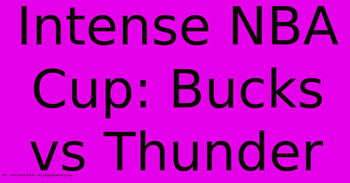 Intense NBA Cup: Bucks Vs Thunder