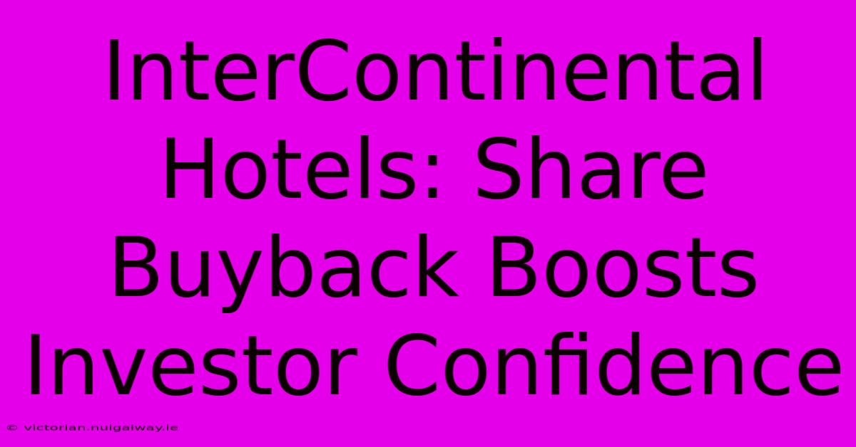 InterContinental Hotels: Share Buyback Boosts Investor Confidence 