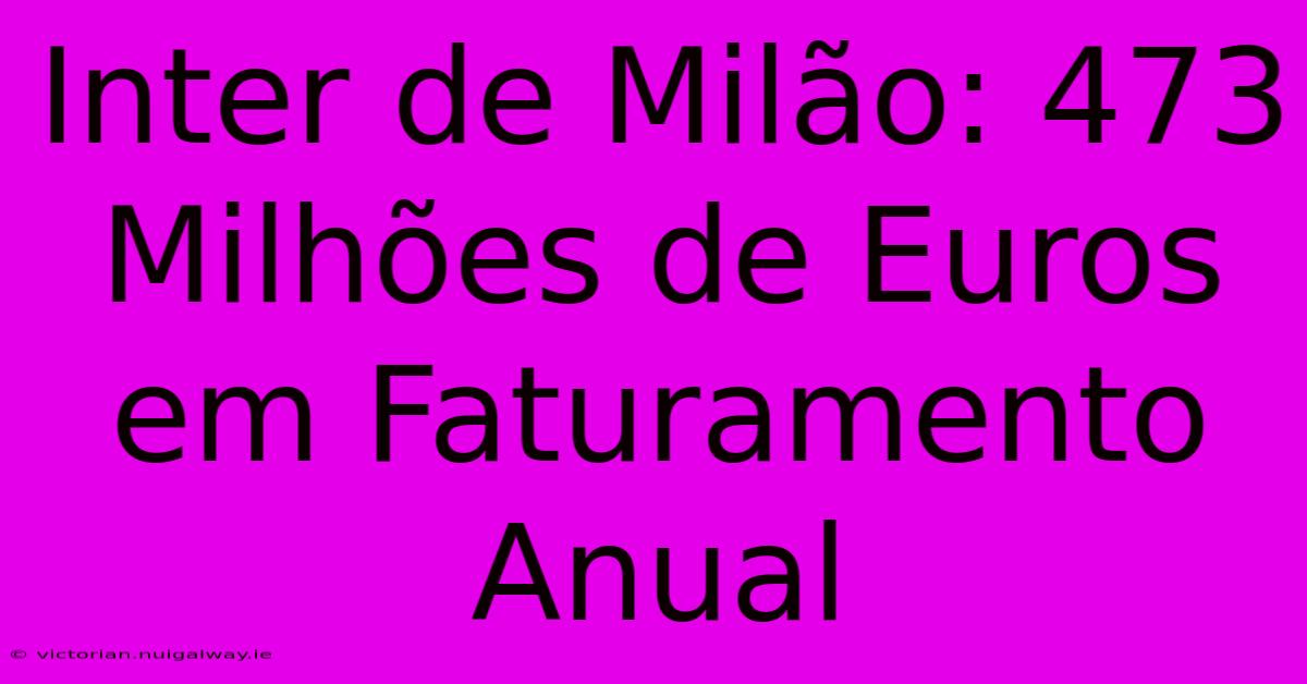 Inter De Milão: 473 Milhões De Euros Em Faturamento Anual 