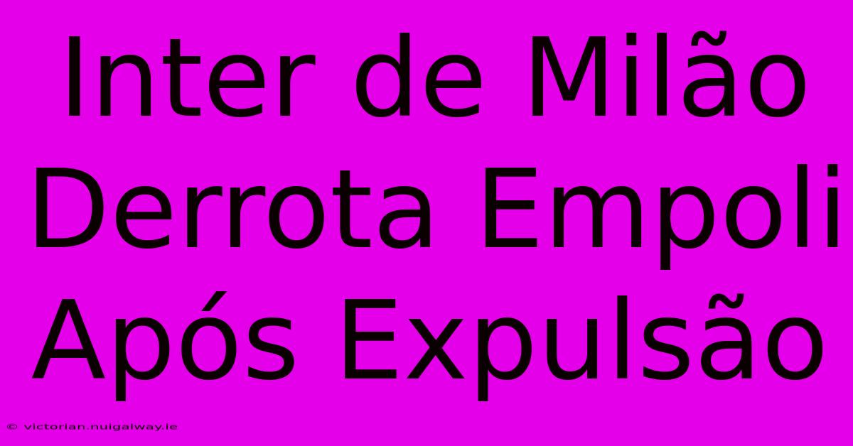 Inter De Milão Derrota Empoli Após Expulsão