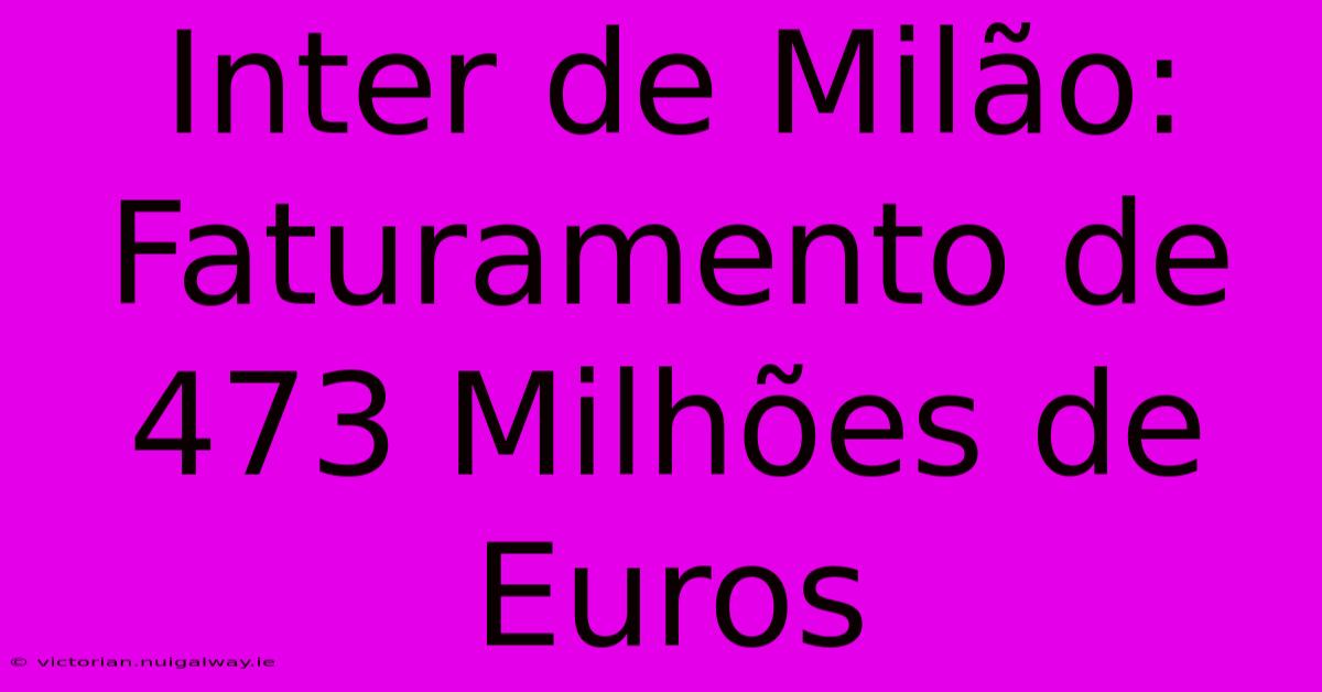 Inter De Milão: Faturamento De 473 Milhões De Euros