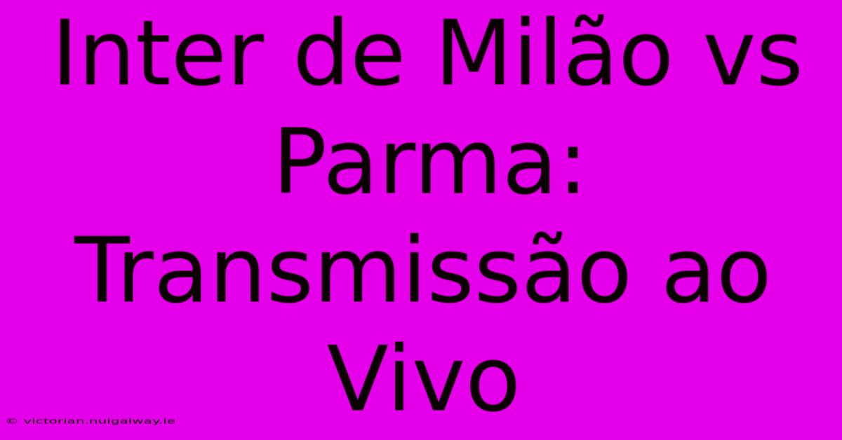 Inter De Milão Vs Parma: Transmissão Ao Vivo