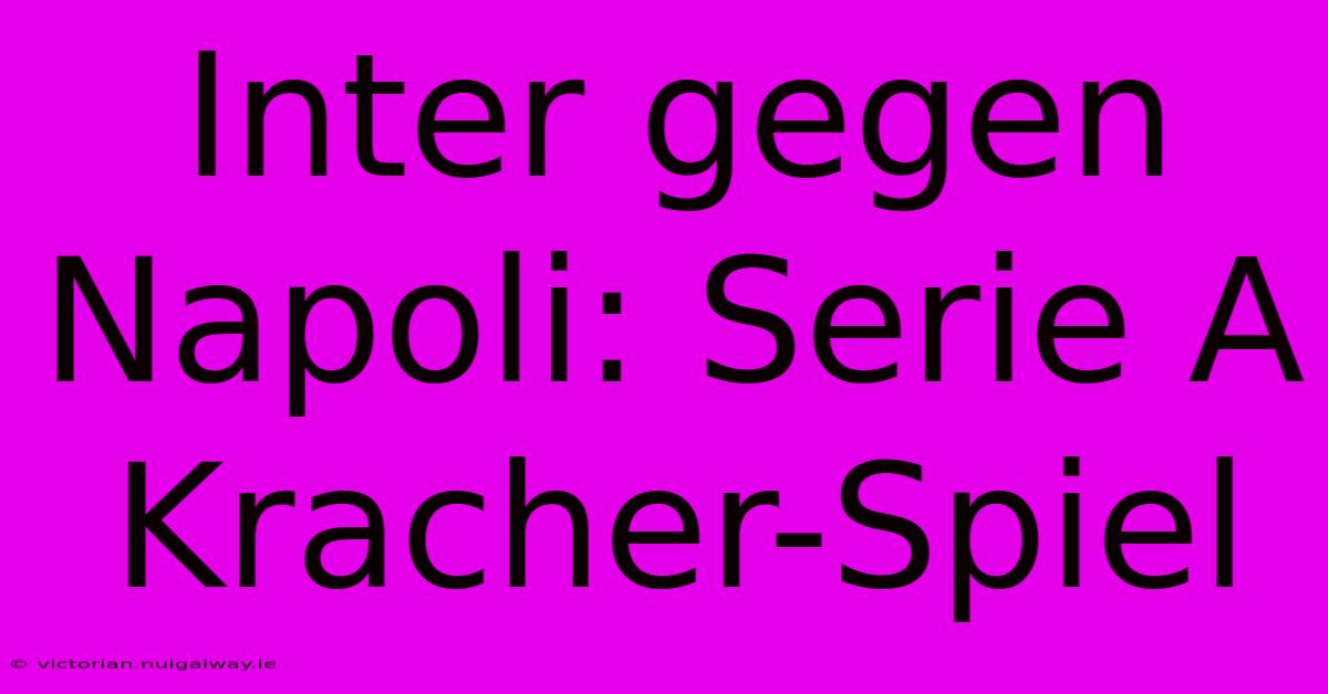 Inter Gegen Napoli: Serie A Kracher-Spiel