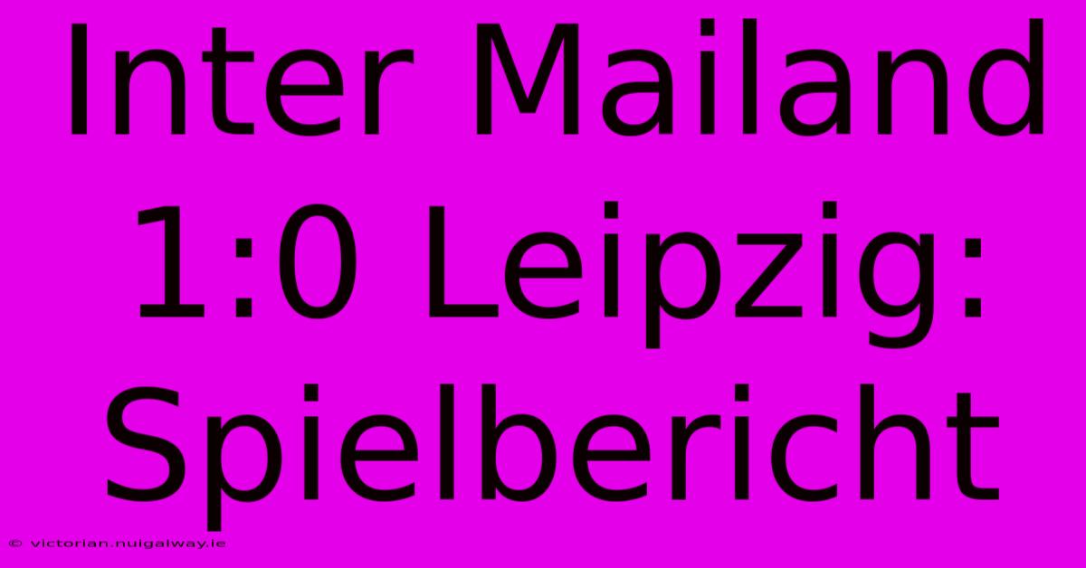 Inter Mailand 1:0 Leipzig: Spielbericht