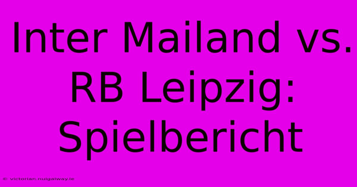 Inter Mailand Vs. RB Leipzig: Spielbericht