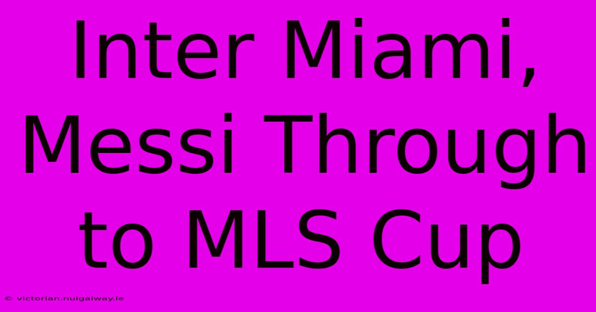 Inter Miami, Messi Through To MLS Cup