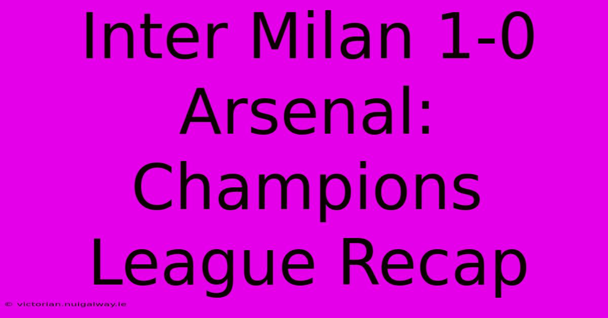 Inter Milan 1-0 Arsenal: Champions League Recap