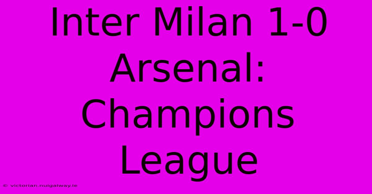 Inter Milan 1-0 Arsenal: Champions League 