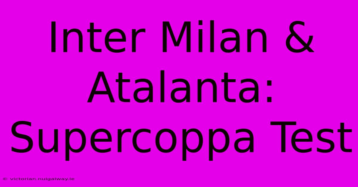 Inter Milan & Atalanta: Supercoppa Test