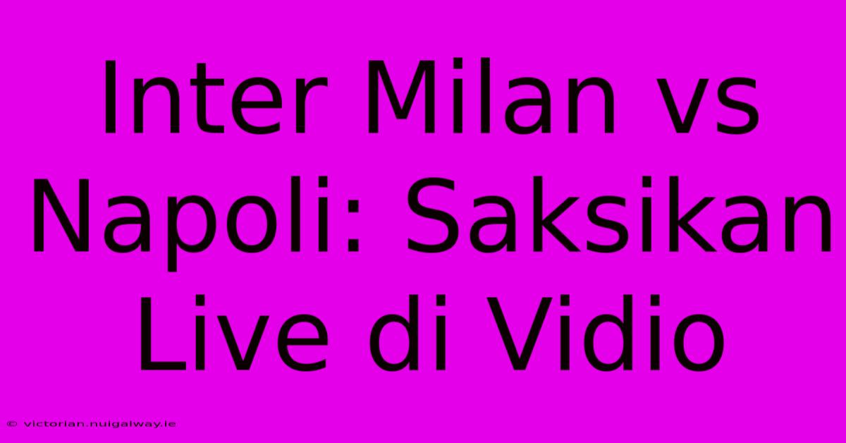 Inter Milan Vs Napoli: Saksikan Live Di Vidio