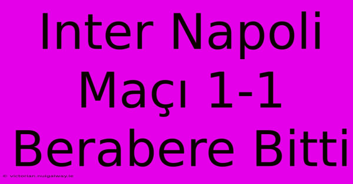 Inter Napoli Maçı 1-1 Berabere Bitti