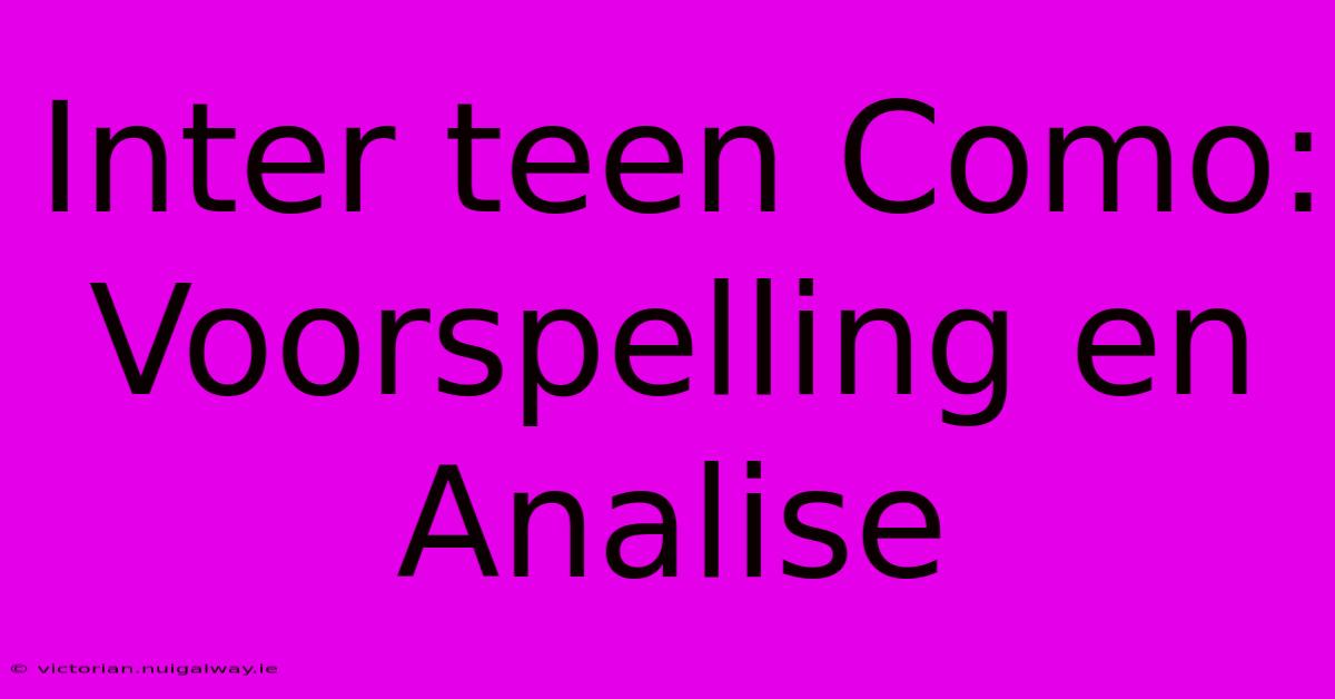 Inter Teen Como:  Voorspelling En Analise