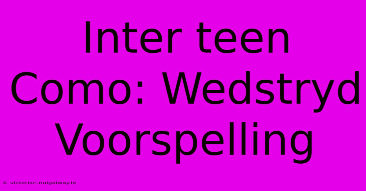 Inter Teen Como: Wedstryd Voorspelling