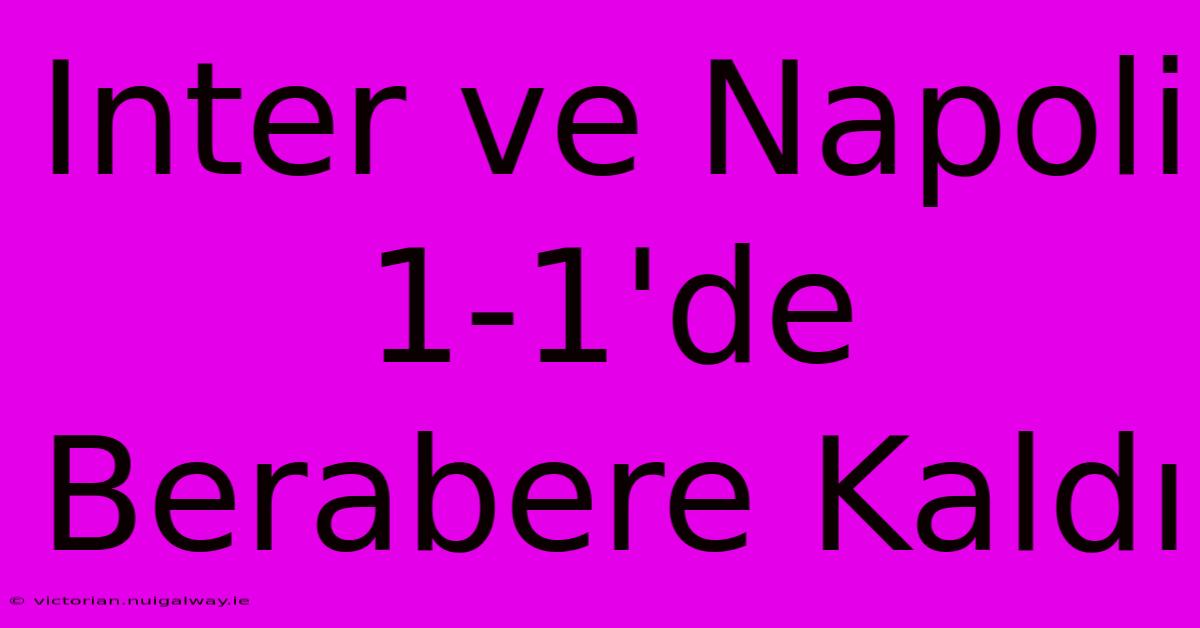 Inter Ve Napoli 1-1'de Berabere Kaldı 