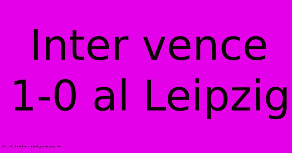 Inter Vence 1-0 Al Leipzig