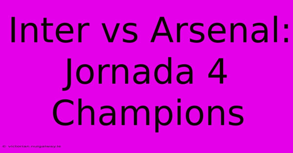 Inter Vs Arsenal: Jornada 4 Champions