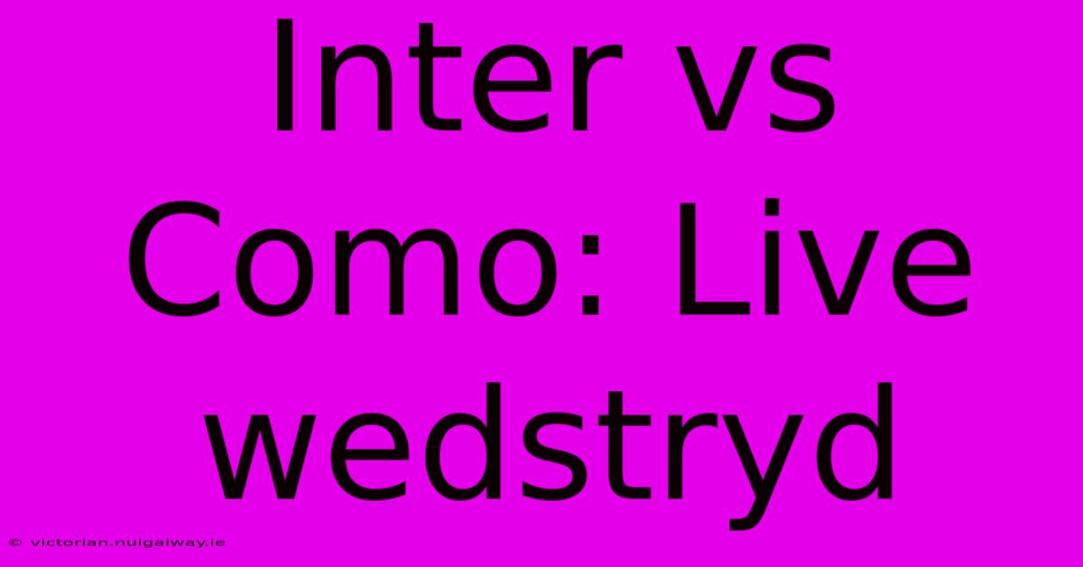 Inter Vs Como: Live Wedstryd