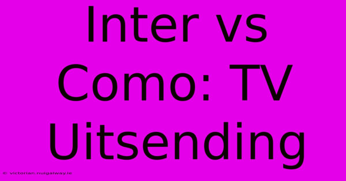 Inter Vs Como: TV Uitsending