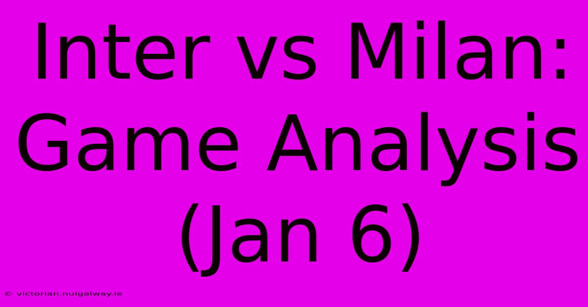 Inter Vs Milan: Game Analysis (Jan 6)