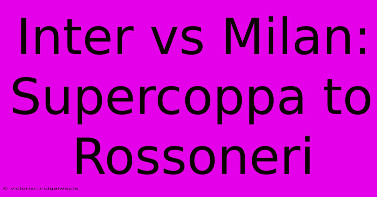 Inter Vs Milan: Supercoppa To Rossoneri