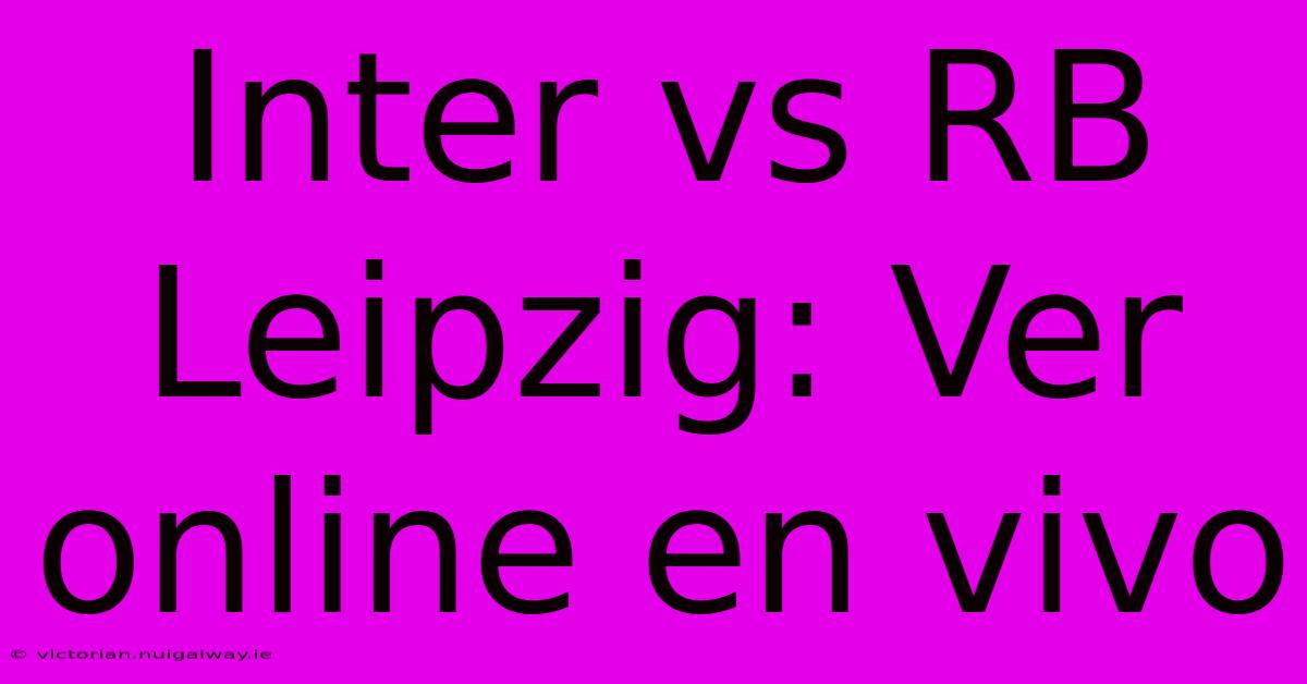 Inter Vs RB Leipzig: Ver Online En Vivo