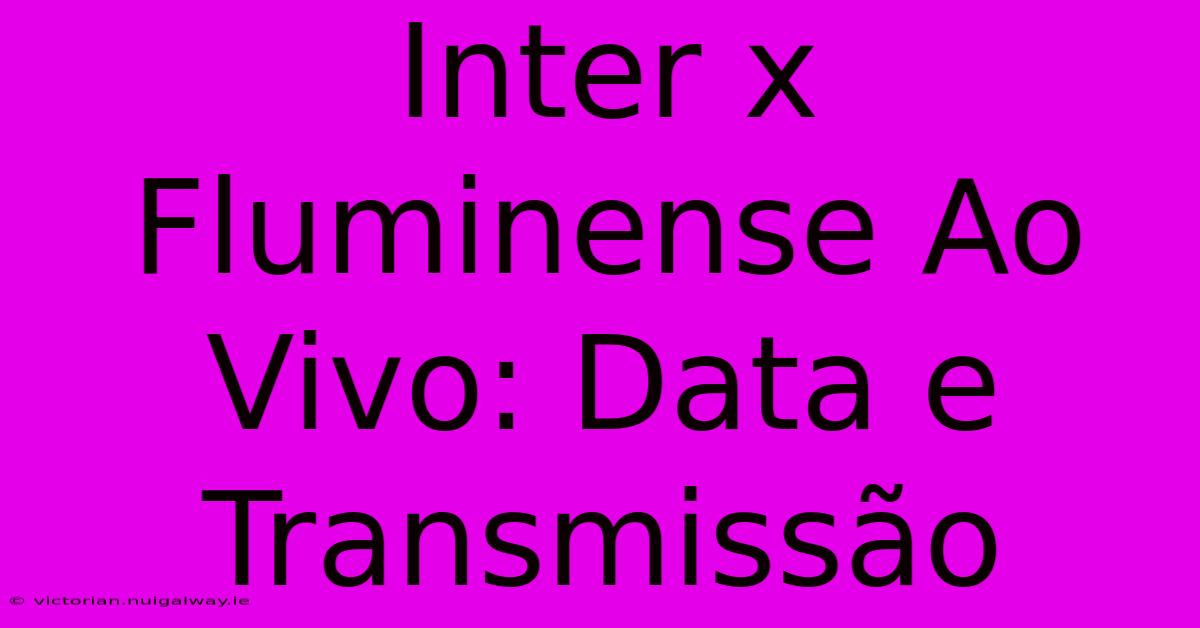 Inter X Fluminense Ao Vivo: Data E Transmissão