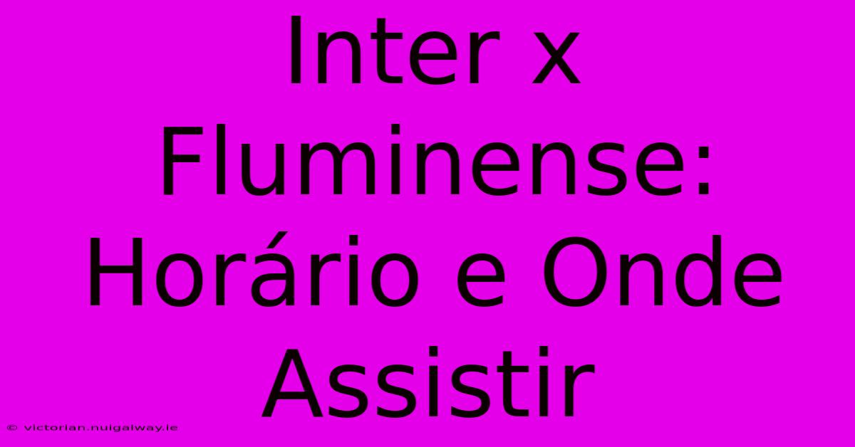 Inter X Fluminense: Horário E Onde Assistir