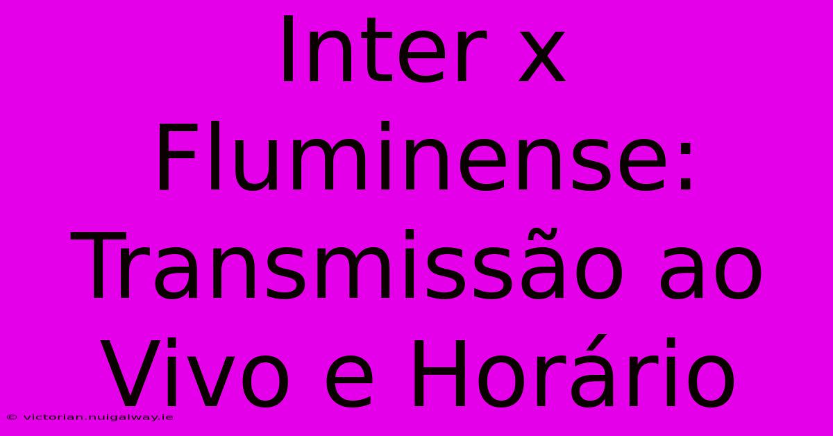 Inter X Fluminense: Transmissão Ao Vivo E Horário 