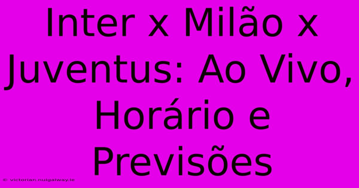 Inter X Milão X Juventus: Ao Vivo, Horário E Previsões